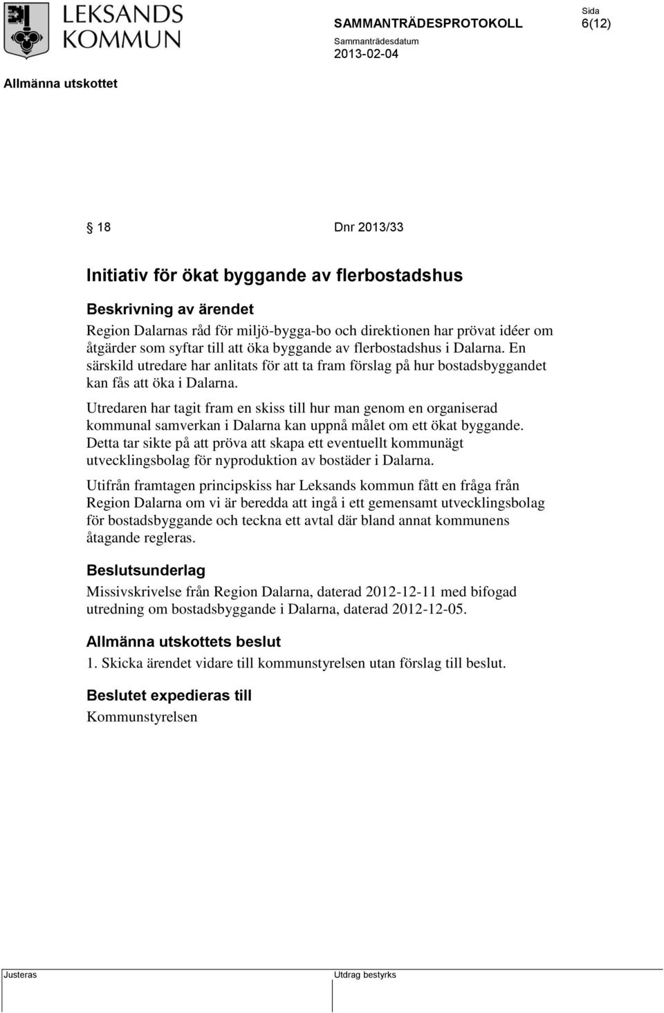 Utredaren har tagit fram en skiss till hur man genom en organiserad kommunal samverkan i Dalarna kan uppnå målet om ett ökat byggande.