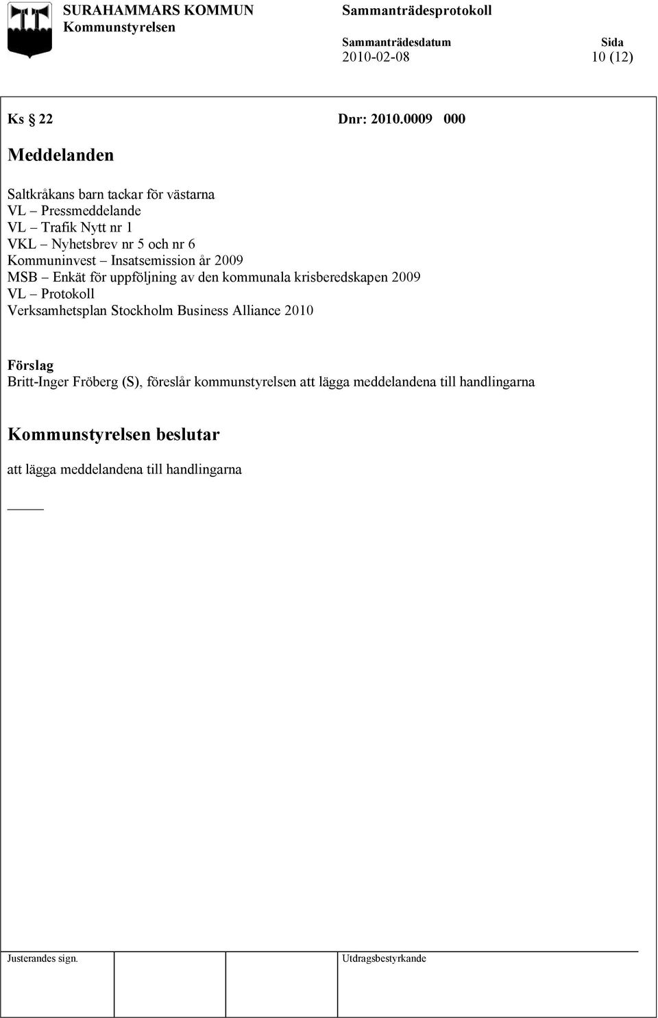 nr 5 och nr 6 Kommuninvest Insatsemission år 2009 MSB Enkät för uppföljning av den kommunala krisberedskapen 2009