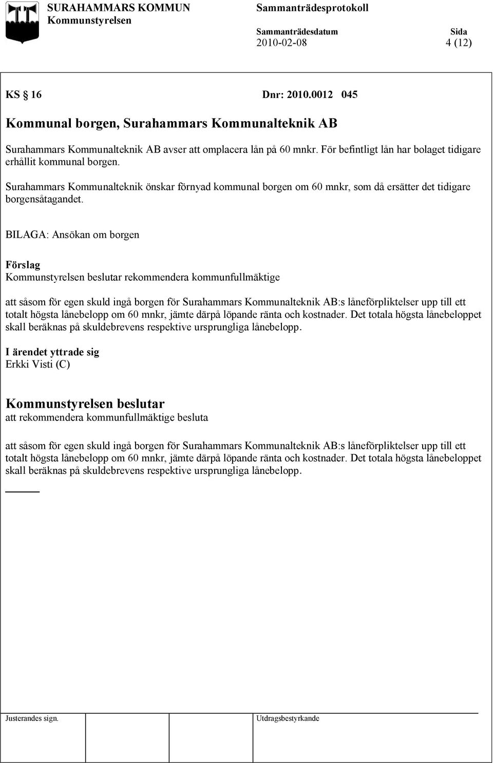 BILAGA: Ansökan om borgen rekommendera kommunfullmäktige att såsom för egen skuld ingå borgen för Surahammars Kommunalteknik AB:s låneförpliktelser upp till ett totalt högsta lånebelopp om 60 mnkr,