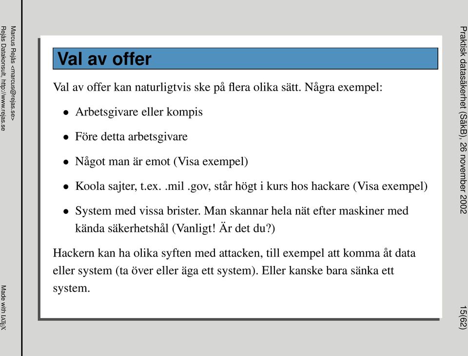 gov, står högt i kurs hos hackare (Visa exempel) System med vissa brister.