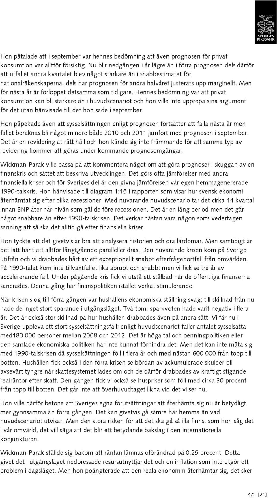 justerats upp marginellt. Men för nästa år är förloppet detsamma som tidigare.