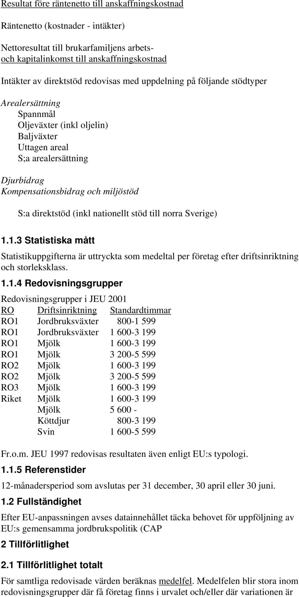 direktstöd (inkl nationellt stöd till norra Sverige) 1.