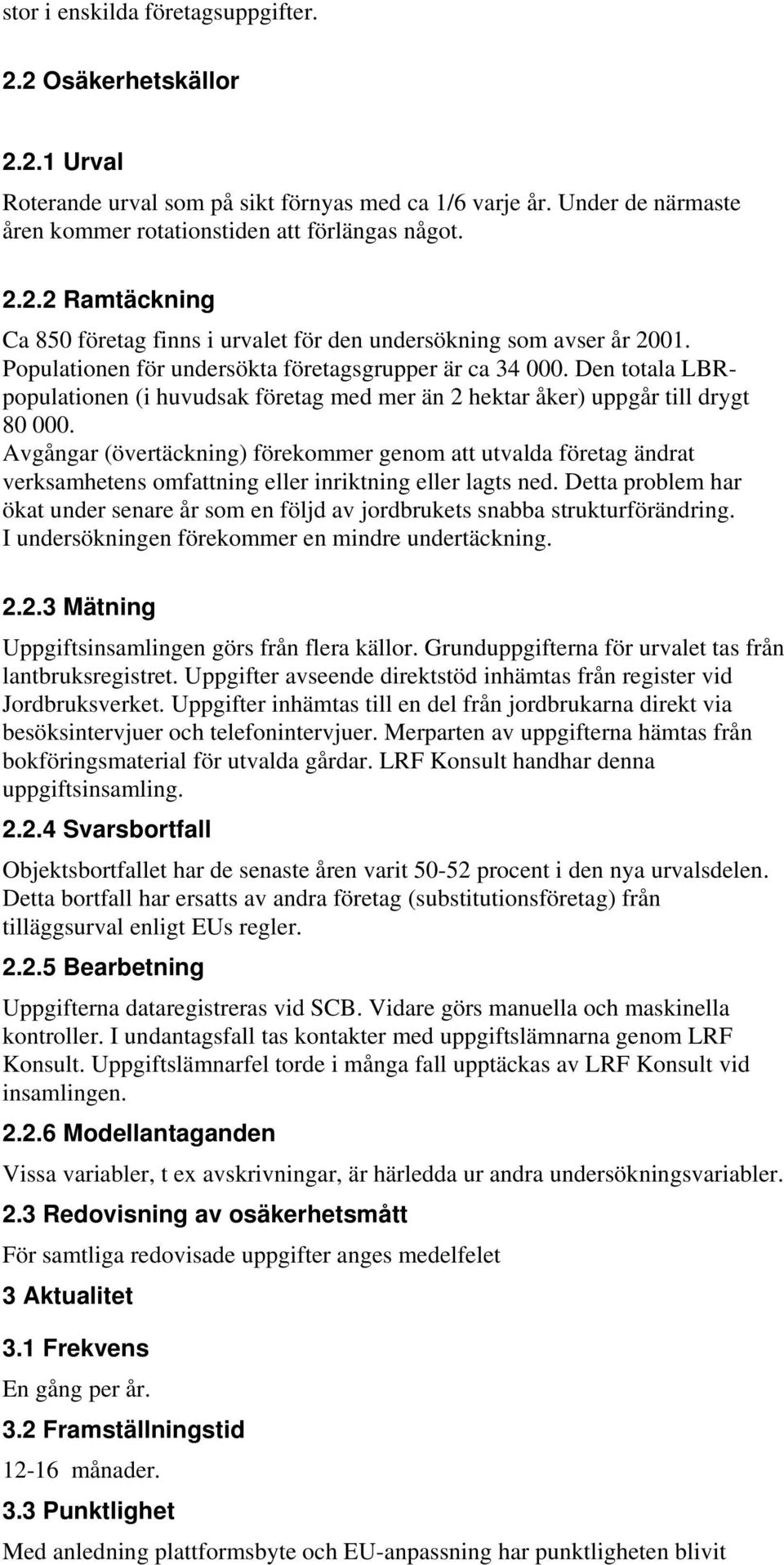 Avgångar (övertäckning) förekommer genom att utvalda företag ändrat verksamhetens omfattning eller inriktning eller lagts ned.