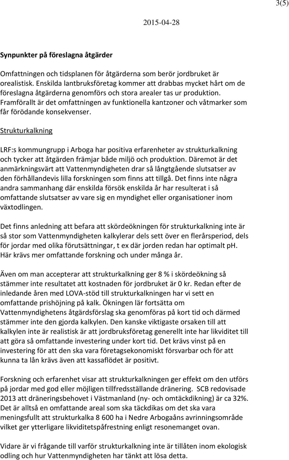 Framförallt är det omfattningen av funktionella kantzoner och våtmarker som får förödande konsekvenser.