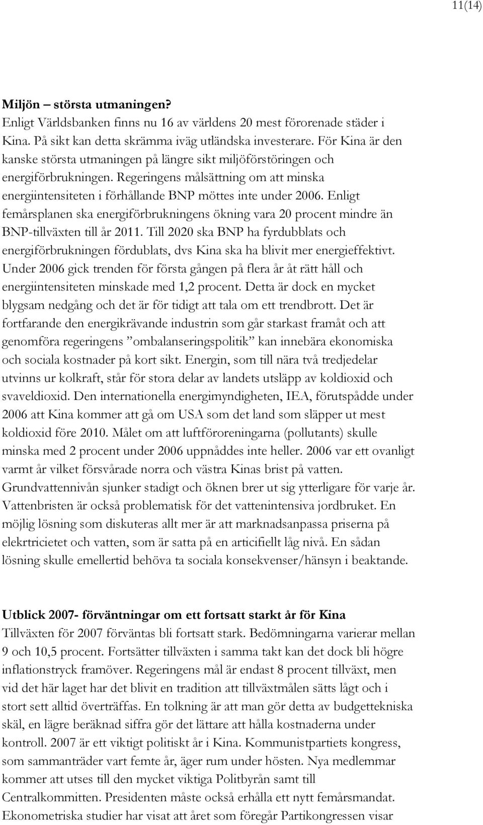 Enligt femårsplanen ska energiförbrukningens ökning vara 20 procent mindre än BNP-tillväxten till år 2011.