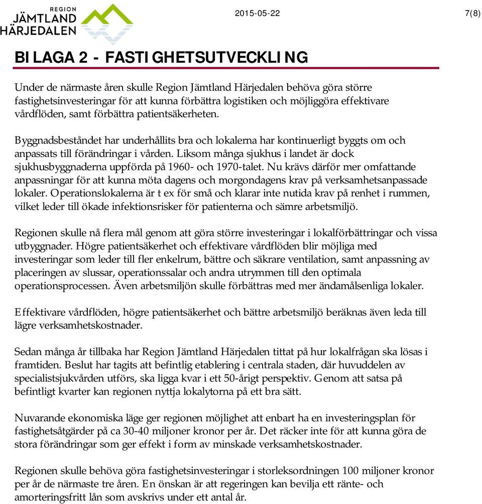 Liksom många sjukhus i landet är dock sjukhusbyggnaderna uppförda på 1960- och 1970-talet.