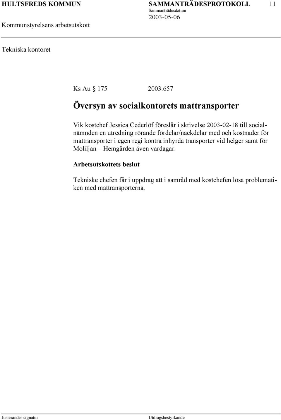socialnämnden en utredning rörande fördelar/nackdelar med och kostnader för mattransporter i egen regi kontra