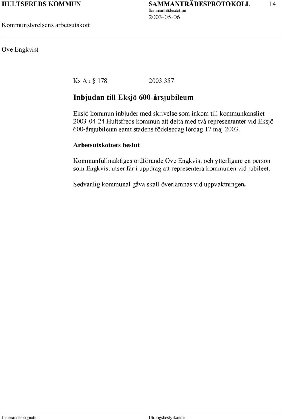 Hultsfreds kommun att delta med två representanter vid Eksjö 600-årsjubileum samt stadens födelsedag lördag 17 maj 2003.