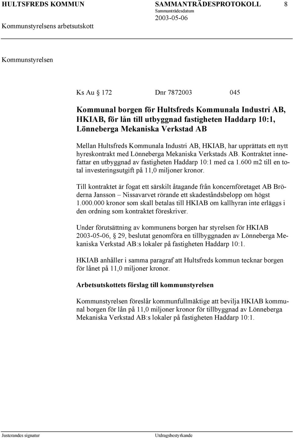 600 m2 till en total investeringsutgift på 11,0 miljoner kronor.