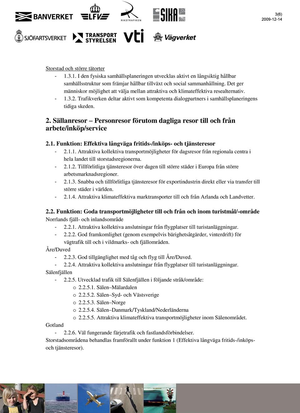 Sällanresor Personresor förutom dagliga resor till och från arbete/inköp/service 2.1.