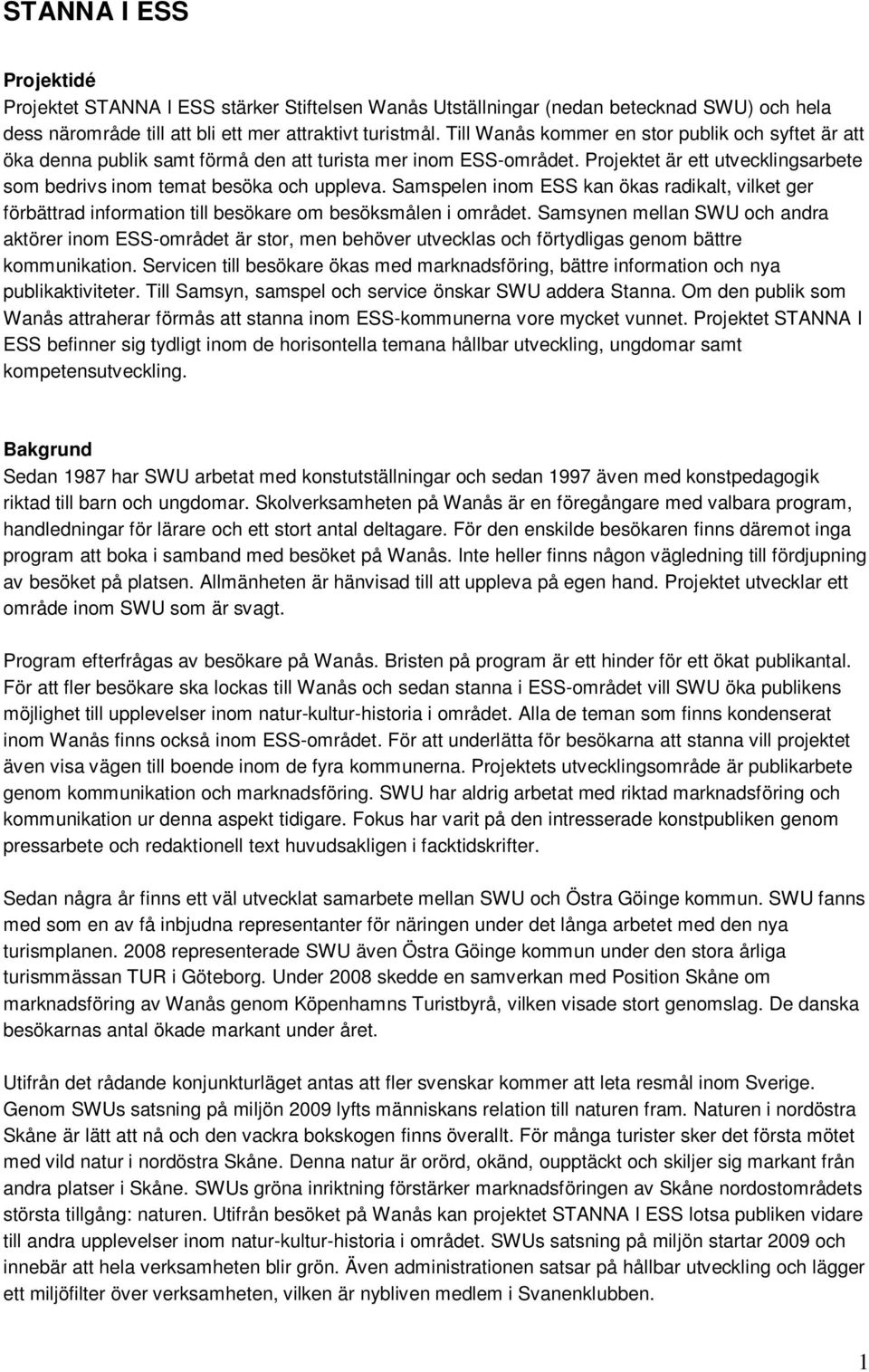 Samspelen inom ESS kan ökas radikalt, vilket ger förbättrad information till besökare om besöksmålen i området.