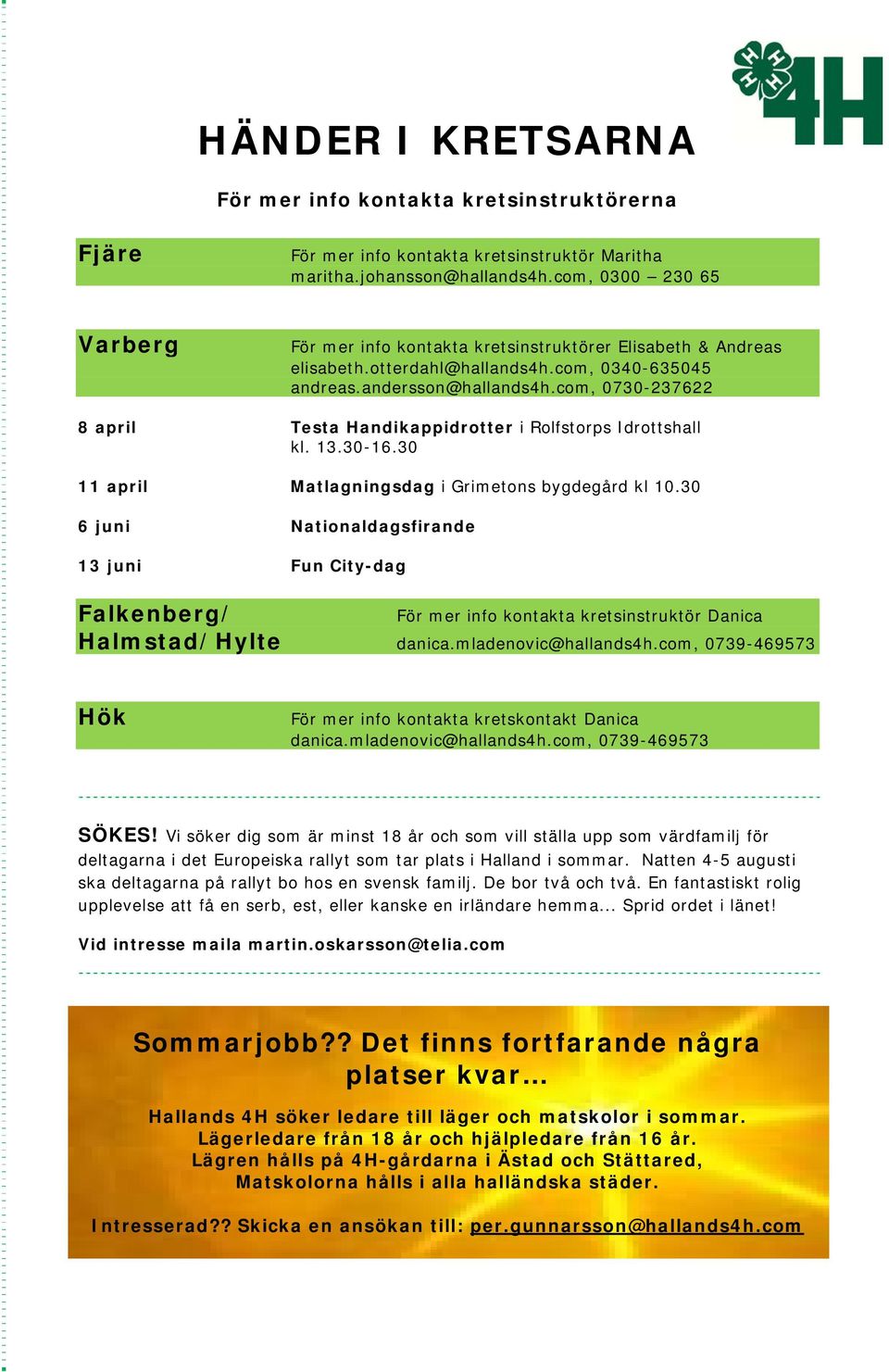 com, 0730-237622 8 april Testa Handikappidrotter i Rolfstorps Idrottshall kl. 13.30-16.30 11 april Matlagningsdag i Grimetons bygdegård kl 10.