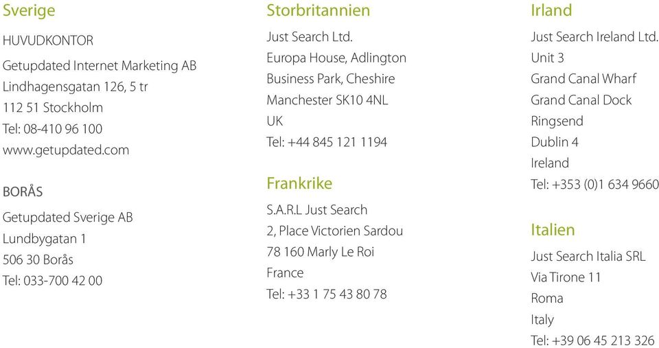 Europa House, Adlington Business Park, Cheshire Manchester SK10 4NL UK Tel: +44 845 121 1194 Frankrike S.A.R.