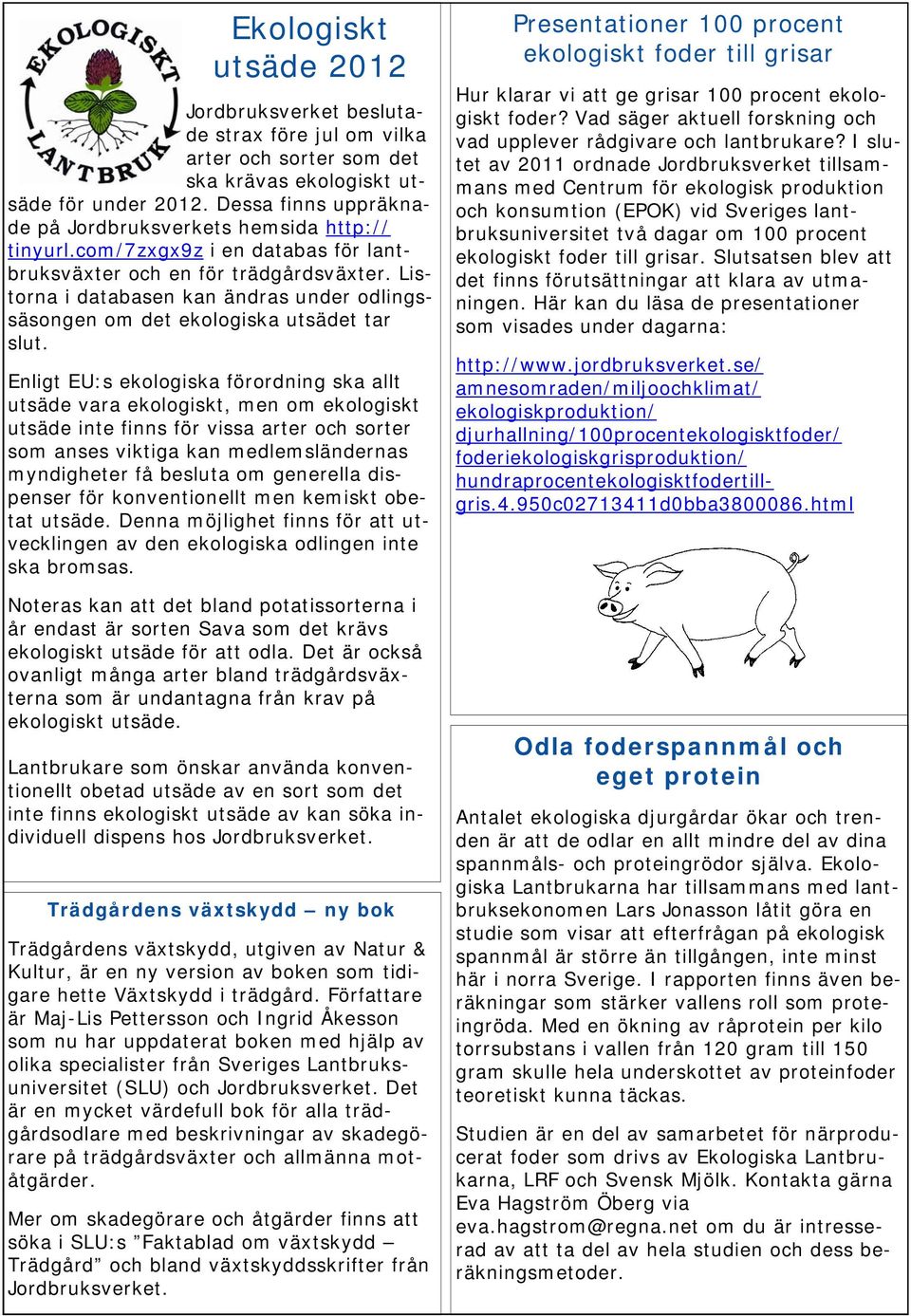 Listorna i databasen kan ändras under odlingssäsongen om det ekologiska utsädet tar slut.