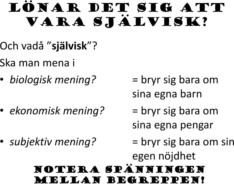 = bryr sig bara om sina egna barn = bryr sig bara om sina egna