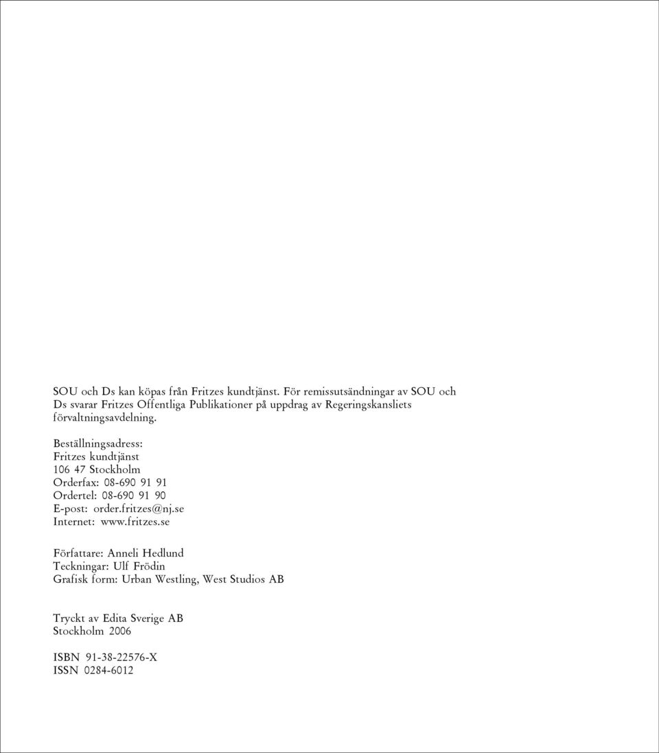 Beställningsadress: Fritzes kundtjänst 106 47 Stockholm Orderfax: 08-690 91 91 Ordertel: 08-690 91 90 E-post: order.fritzes@nj.