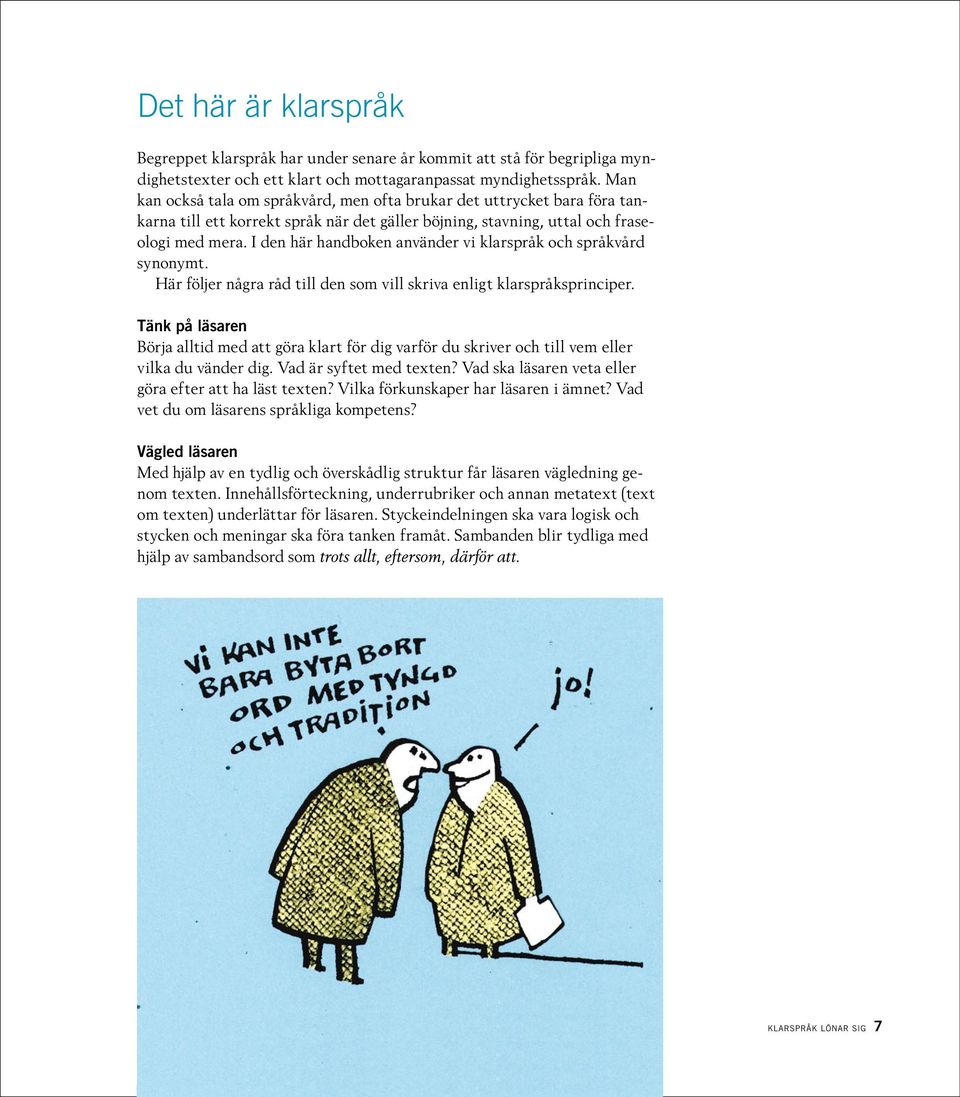 I den här handboken använder vi klarspråk och språkvård synonymt. Här följer några råd till den som vill skriva enligt klarspråksprinciper.