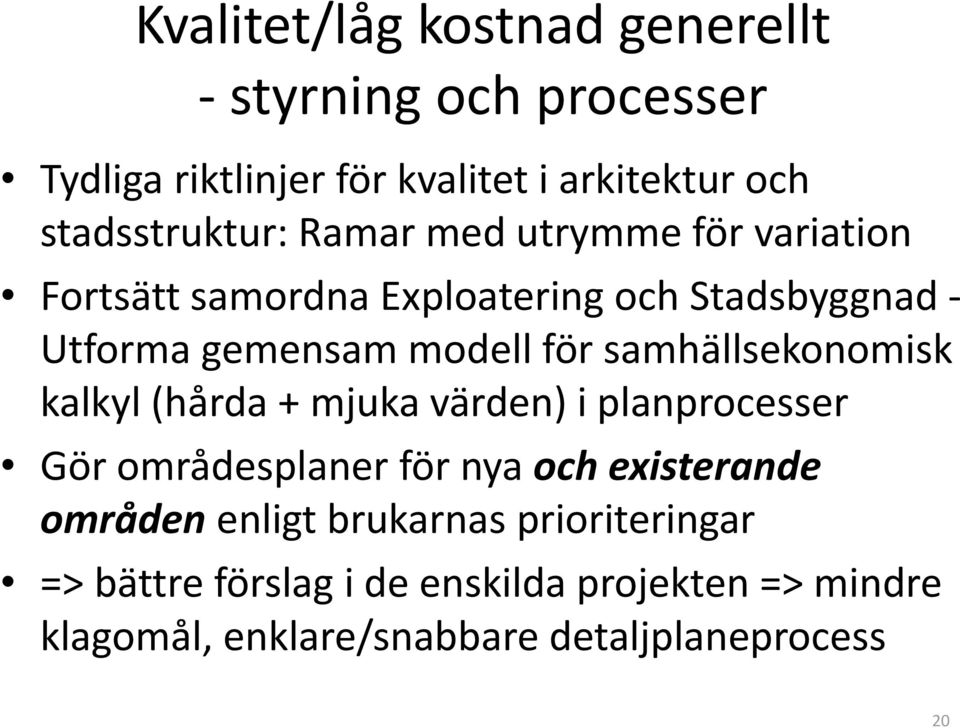 modell för samhällsekonomisk kalkyl (hårda + mjuka värden) i planprocesser Gör områdesplaner för nya och existerande