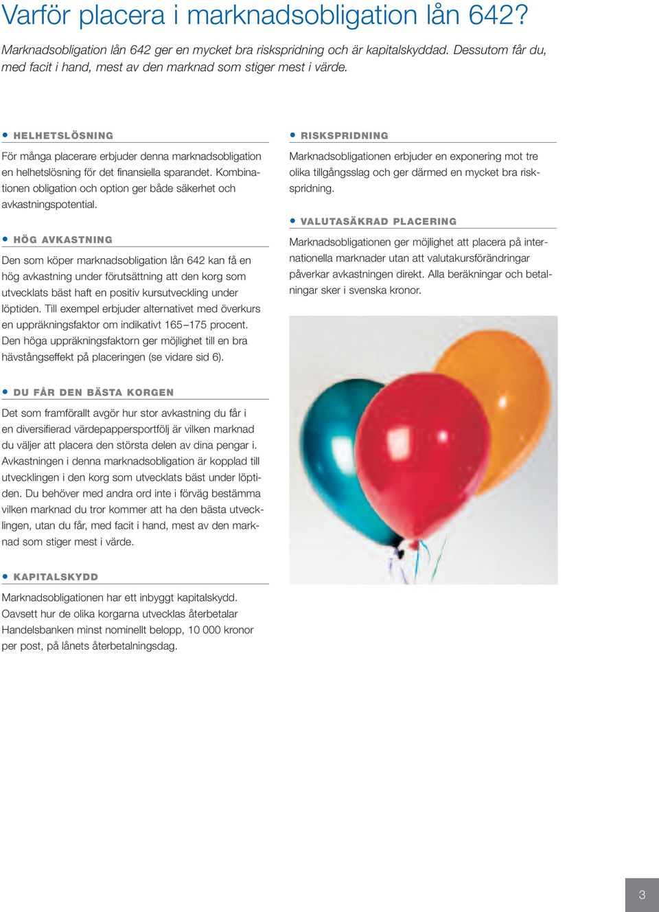 Kombinationen obligation och option ger både säkerhet och avkastningspotential.