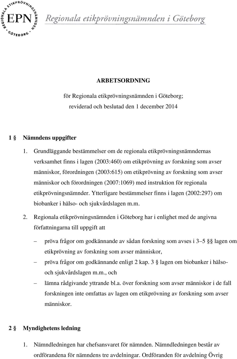 forskning som avser människor och förordningen (2007:1069) med instruktion för regionala etikprövningsnämnder.