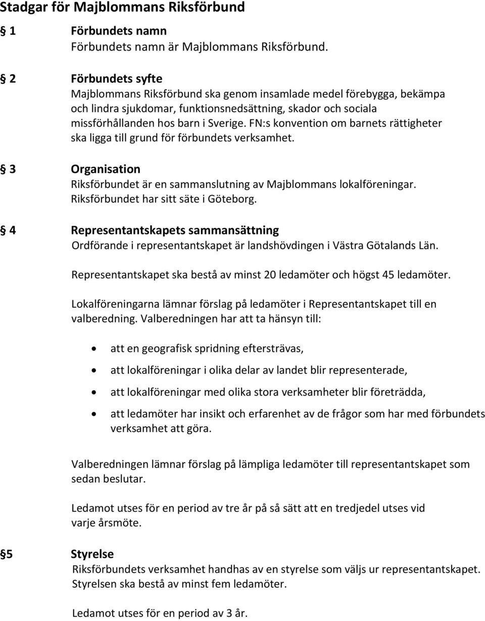 FN:s konvention om barnets rättigheter ska ligga till grund för förbundets verksamhet. 3 Organisation Riksförbundet är en sammanslutning av Majblommans lokalföreningar.