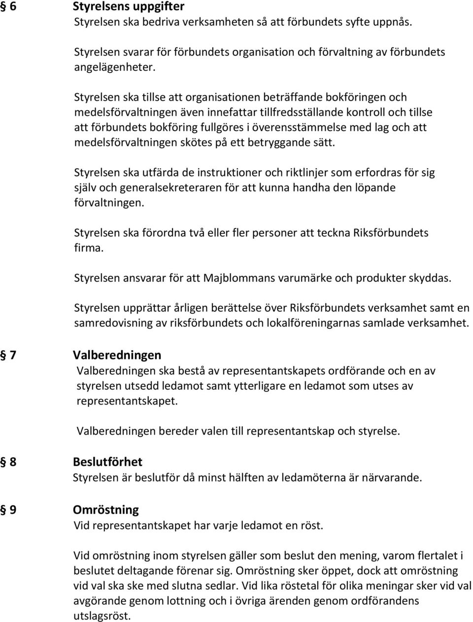 med lag och att medelsförvaltningen skötes på ett betryggande sätt.