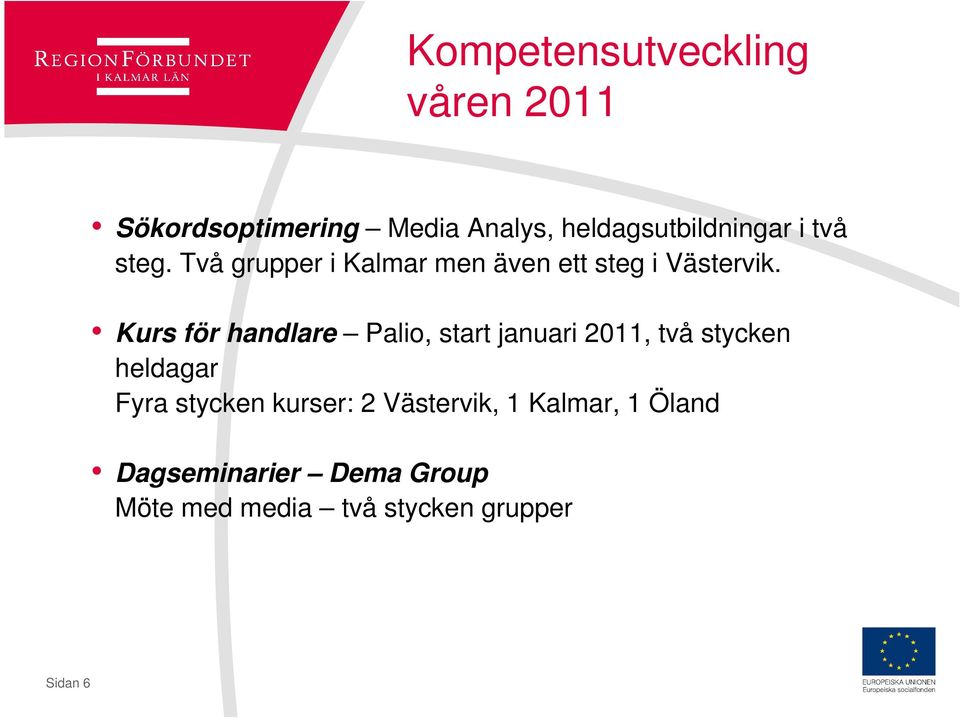 Kurs för handlare Palio, start januari 2011, två stycken heldagar Fyra