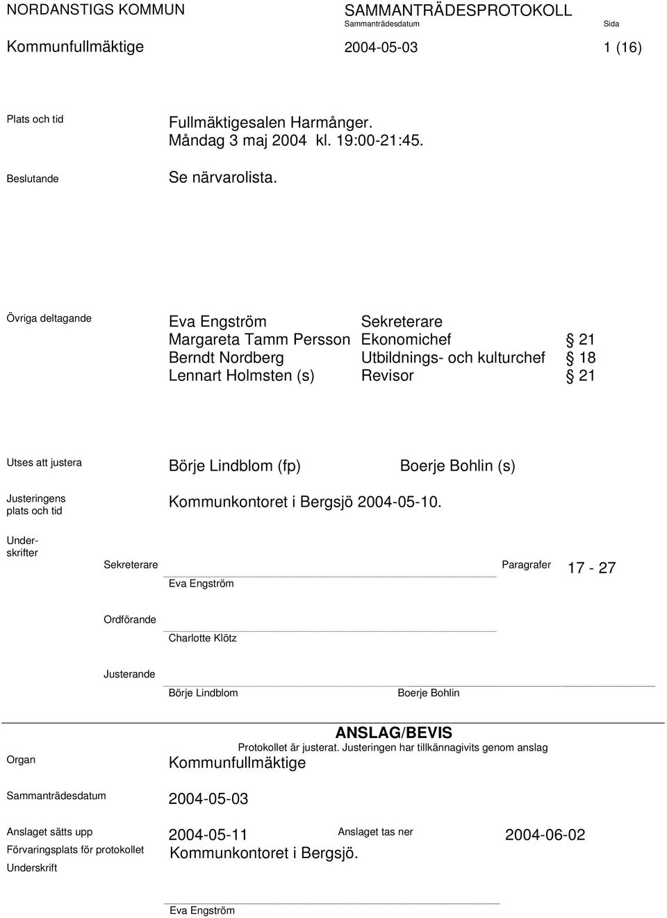 Boerje Bohlin (s) Justeringens plats och tid Kommunkontoret i Bergsjö 2004-05-10.