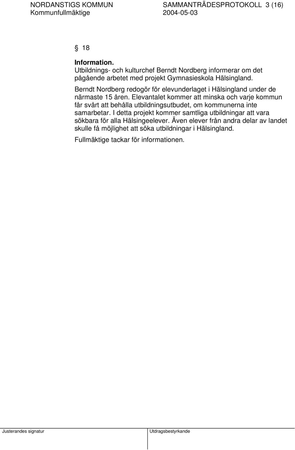 Berndt Nordberg redogör för elevunderlaget i Hälsingland under de närmaste 15 åren.
