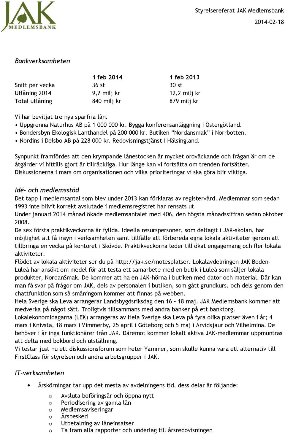 Redvisningstjänst i Hälsingland. Synpunkt framfördes att den krympande lånestcken är mycket rväckande ch frågan är m de åtgärder vi hittills gjrt är tillräckliga.