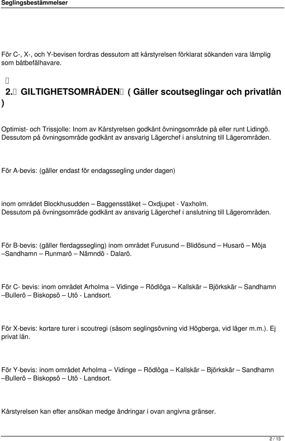 Dessutom på övningsområde godkänt av ansvarig Lägerchef i anslutning till Lägerområden.