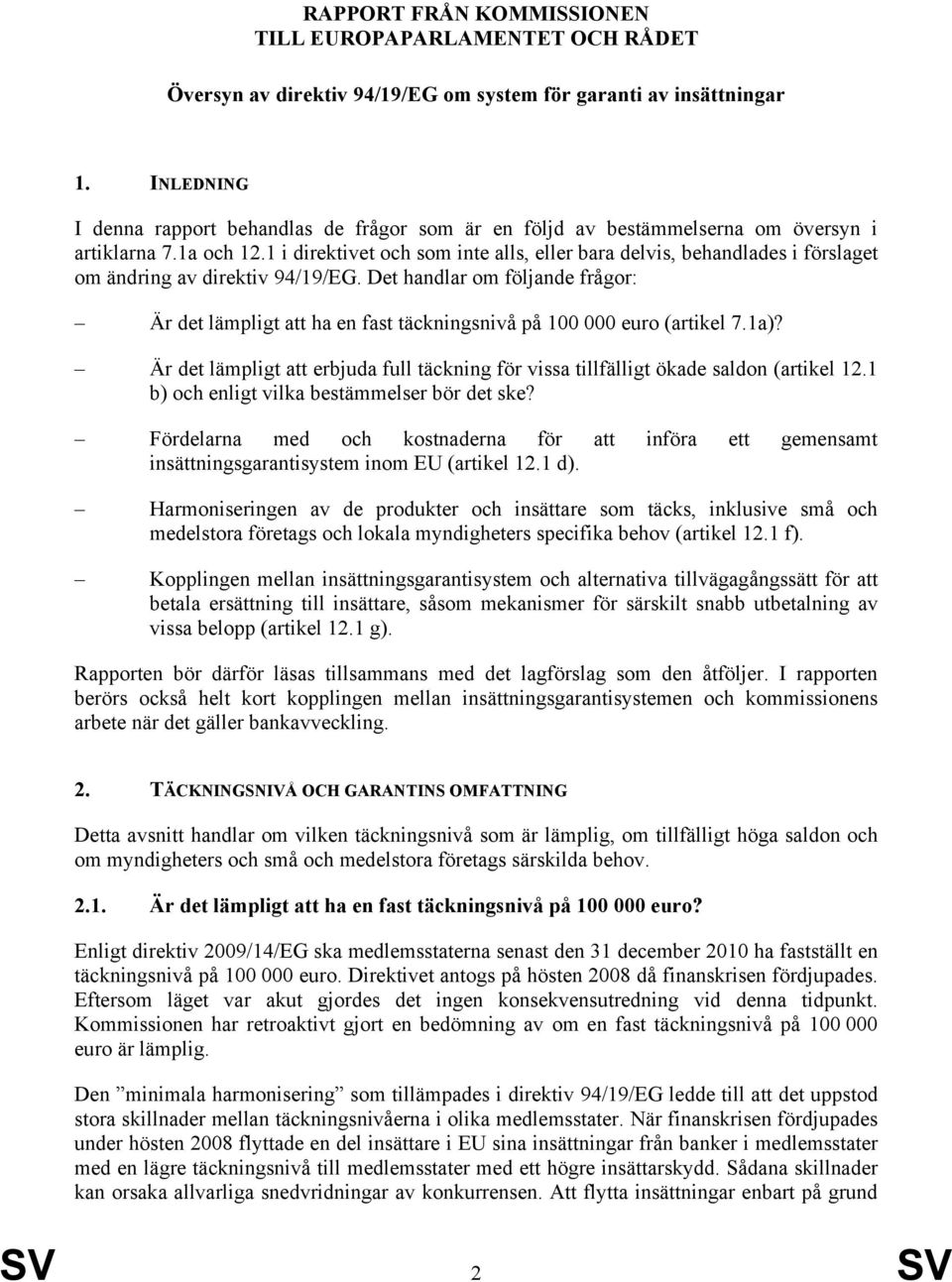 1 i direktivet och som inte alls, eller bara delvis, behandlades i förslaget om ändring av direktiv 94/19/EG.