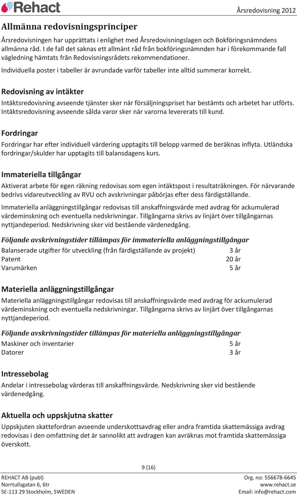 Individuella poster i tabeller är avrundade varför tabeller inte alltid summerar korrekt.
