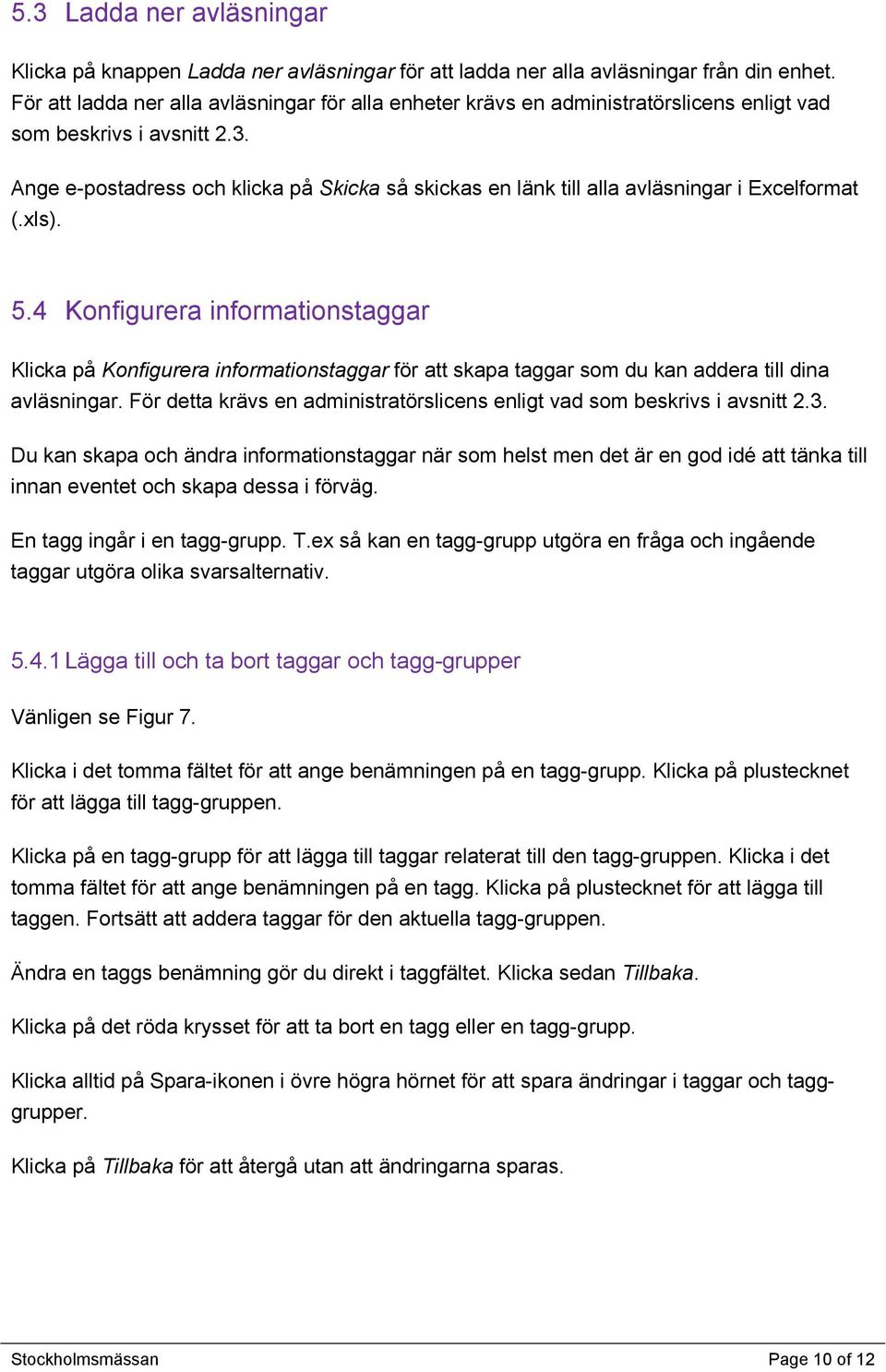 Ange e-postadress och klicka på Skicka så skickas en länk till alla avläsningar i Excelformat (.xls). 5.