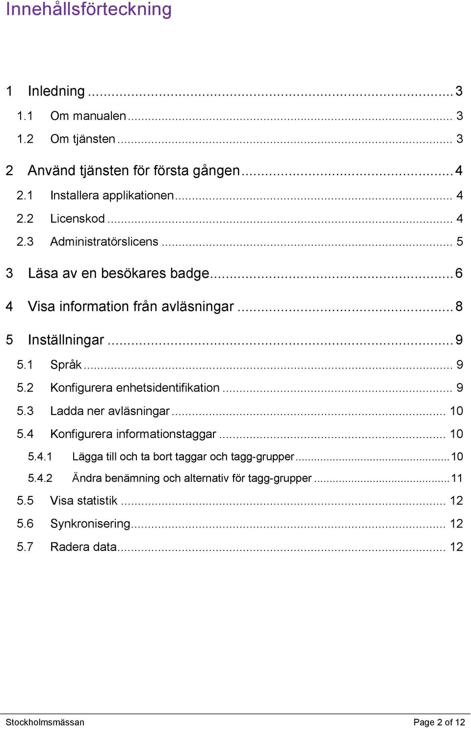 1 Språk... 9 5.2 Konfigurera enhetsidentifikation... 9 5.3 Ladda ner avläsningar... 10 5.4 Konfigurera informationstaggar... 10 5.4.1 Lägga till och ta bort taggar och tagg-grupper.