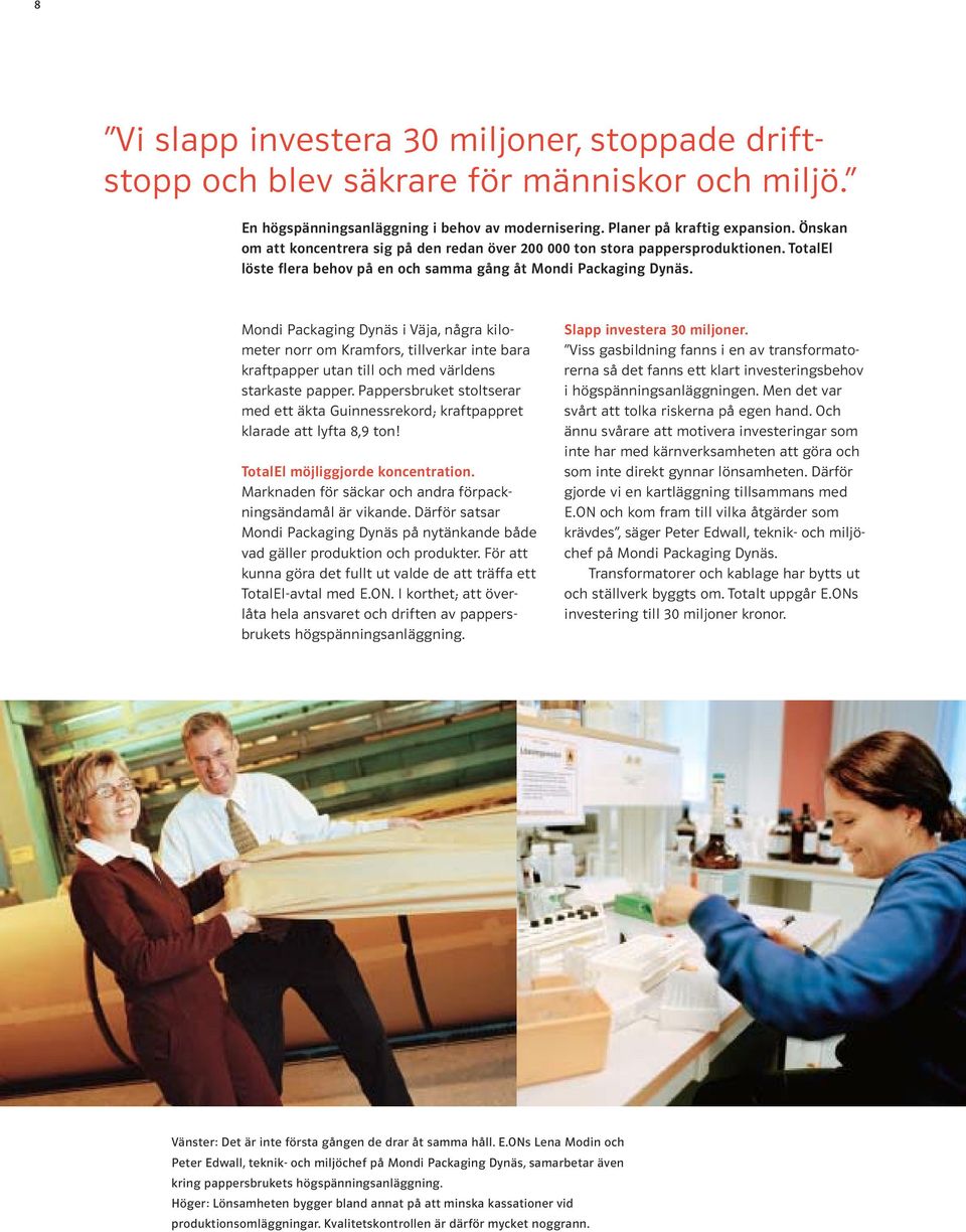 Mondi Packaging Dynäs i Väja, några kilometer norr om Kramfors, tillverkar inte bara kraftpapper utan till och med världens starkaste papper.