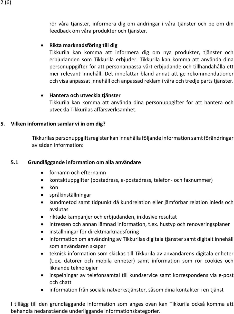 Tikkurila kan komma att använda dina personuppgifter för att personanpassa vårt erbjudande och tillhandahålla ett mer relevant innehåll.