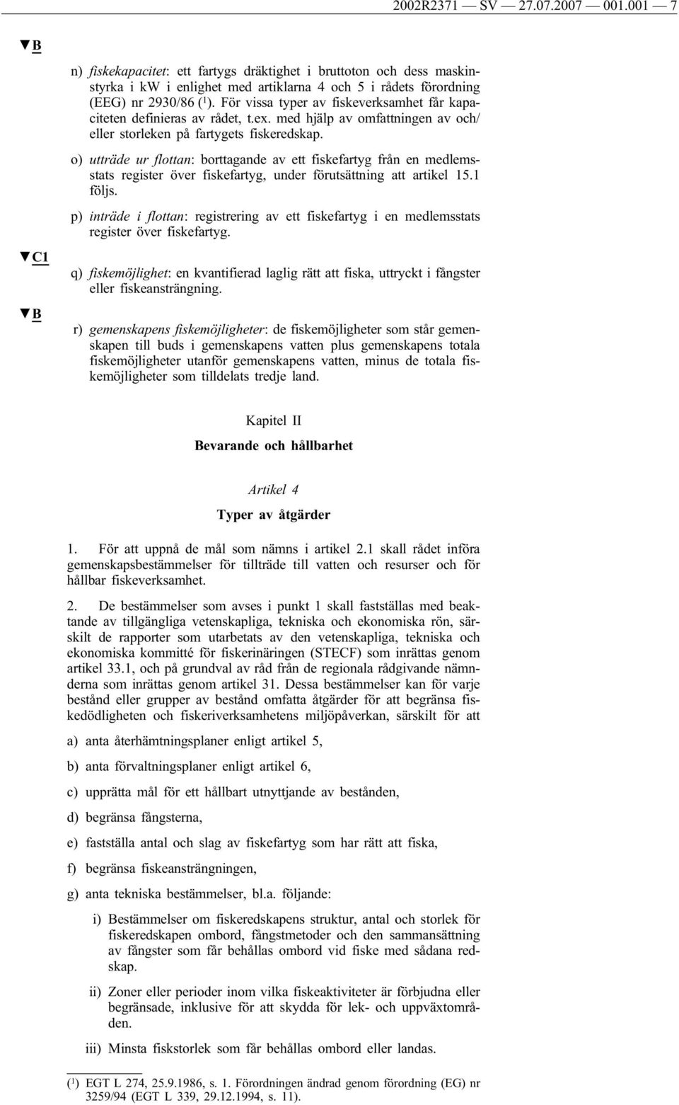 o) utträde ur flottan: borttagande av ett fiskefartyg från en medlemsstats register över fiskefartyg, under förutsättning att artikel 15.1 följs.