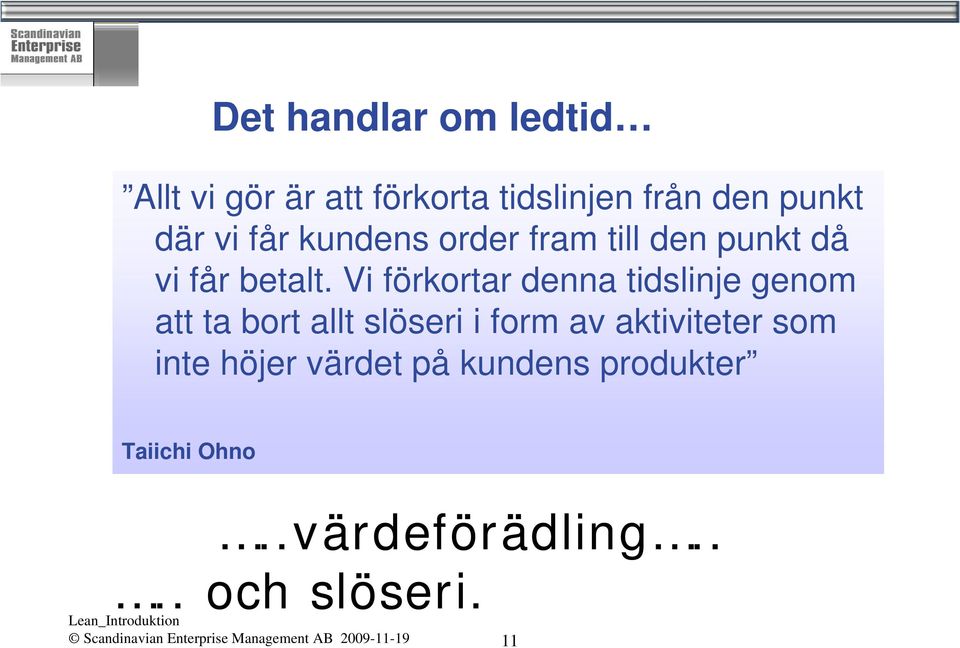 Vi förkortar denna tidslinje genom att ta bort allt slöseri i form av aktiviteter som inte
