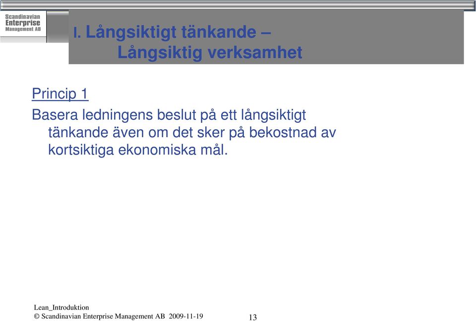 även om det sker på bekostnad av kortsiktiga ekonomiska