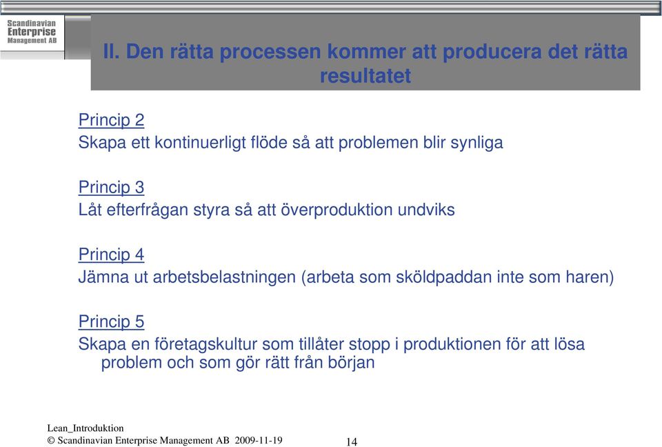 arbetsbelastningen (arbeta som sköldpaddan inte som haren) Princip 5 Skapa en företagskultur som tillåter stopp