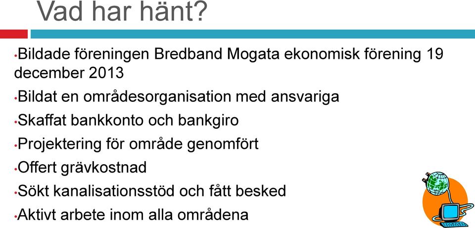 Bildat en områdesorganisation med ansvariga Skaffat bankkonto och