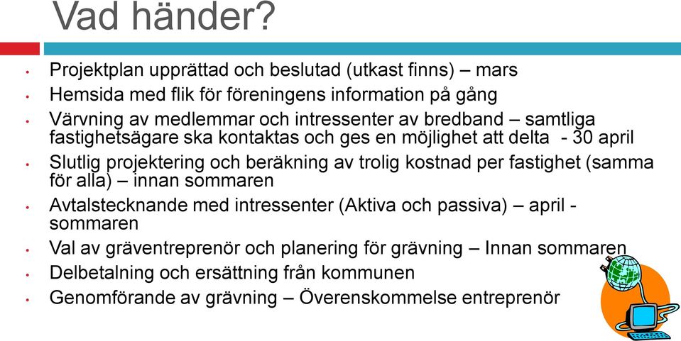 intressenter av bredband samtliga fastighetsägare ska kontaktas och ges en möjlighet att delta - 30 april Slutlig projektering och beräkning av