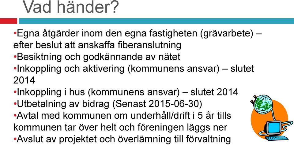 godkännande av nätet Inkoppling och aktivering (kommunens ansvar) slutet 2014 Inkoppling i hus (kommunens