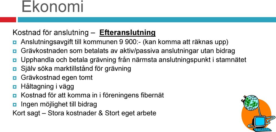 anslutningspunkt i stamnätet Själv söka marktillstånd för grävning Grävkostnad egen tomt Håltagning i vägg