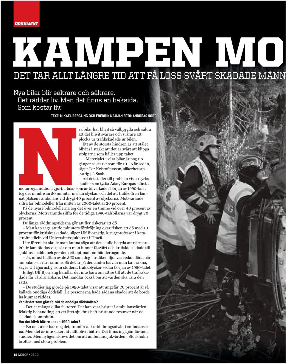 Ett av de största hindren är att stålet blivit så starkt att det är svårt att klippa stolparna som håller upp taket.