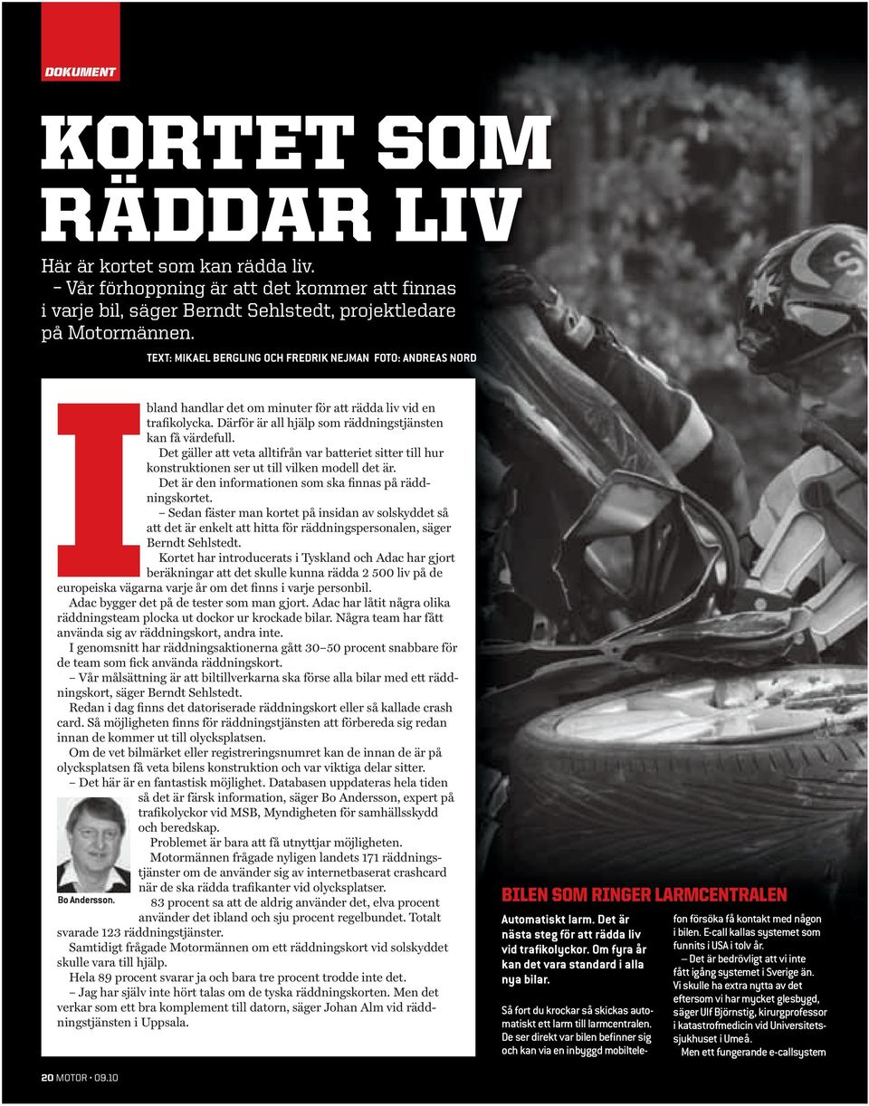 Det gäller att veta alltifrån var batteriet sitter till hur konstruktionen ser ut till vilken modell det är. Det är den informationen som ska finnas på räddningskortet.