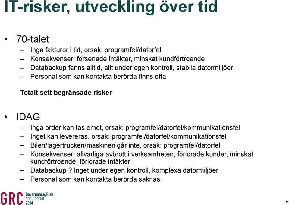 programfel/datorfel/kommunikationsfel Inget kan levereras, orsak: programfel/datorfel/kommunikationsfel Bilen/lagertrucken/maskinen går inte, orsak: programfel/datorfel