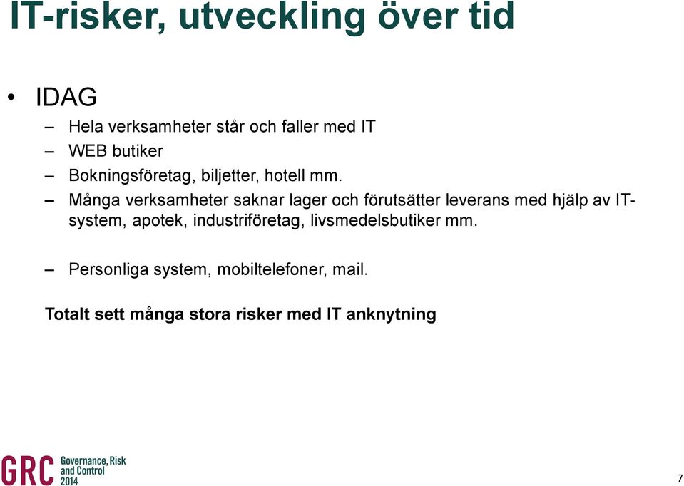 Många verksamheter saknar lager och förutsätter leverans med hjälp av ITsystem,