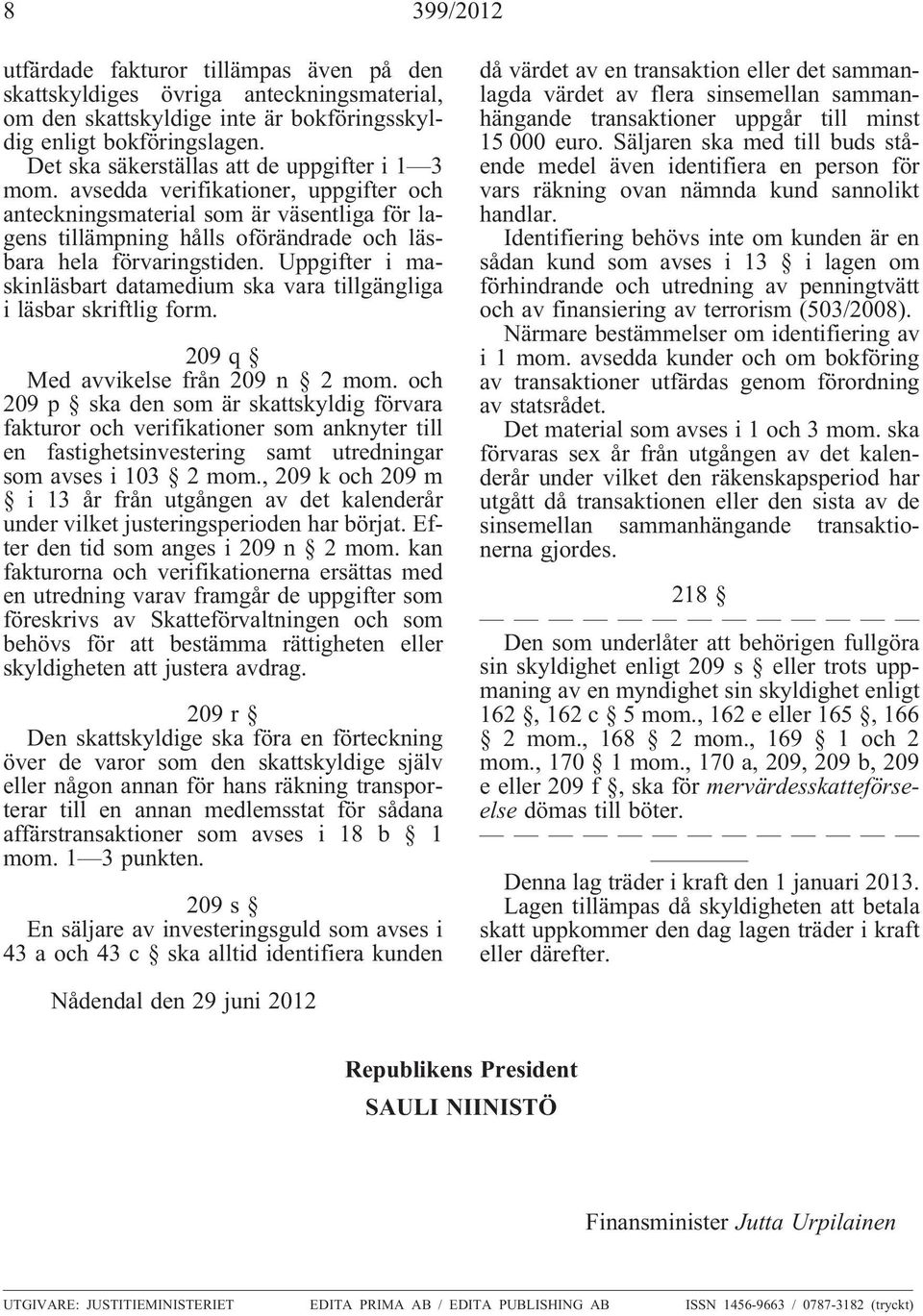 Uppgifter i maskinläsbart datamedium ska vara tillgängliga i läsbar skriftlig form. 209q Med avvikelse från 209 n 2 mom.